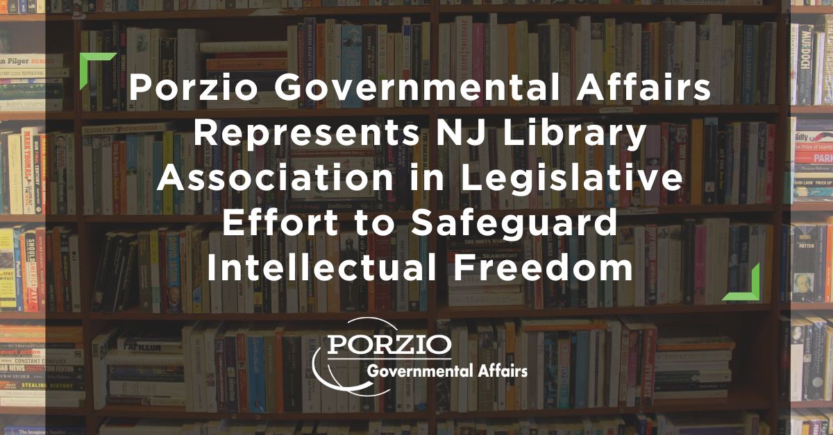 Porzio Governmental Affairs Represents NJ Library Association in Legislative Effort to Safeguard Intellectual Freedom